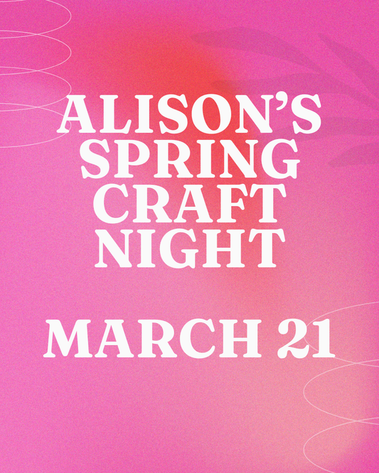 Alison's Spring Craft Night March 21 5pm
